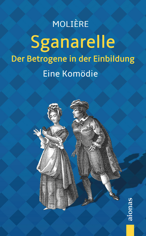 Sganarelle oder Der Betrogene in der Einbildung. Moli&egrave;re: Eine Kom&ouml;die (illustrierte Ausgabe) - Jean-Baptiste Moli&egrave;re