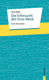 Die Eifersucht des Gros-Ren&eacute;. Moli&egrave;re: Eine Kom&ouml;die - Jean-Baptiste Moli&egrave;re