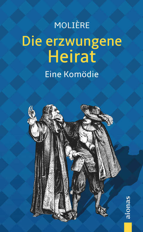 Die erzwungene Heirat. Moli&egrave;re: Eine Kom&ouml;die (illustrierte Ausgabe) - Jean-Baptiste Moli&egrave;re