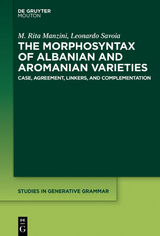 The Morphosyntax of Albanian and Aromanian Varieties - M. Rita Manzini, Leonardo Savoia