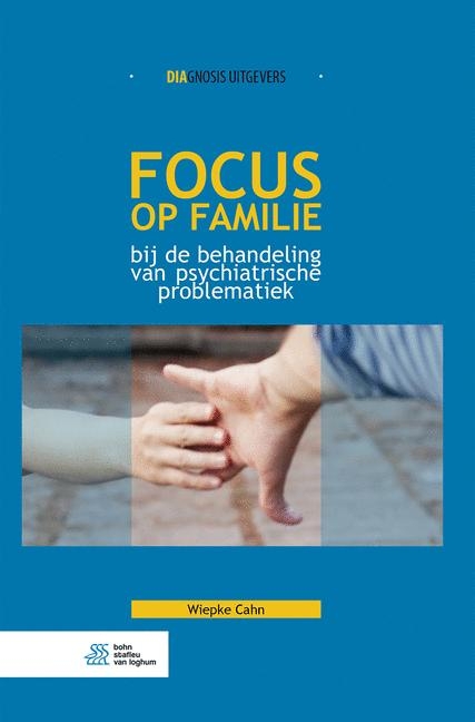 Focus Op Familie Bij de Behandeling Van Psychiatrische Problematiek - Wiepke Cahn