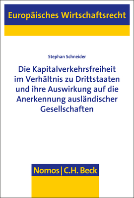 Die Kapitalverkehrsfreiheit im Verh&auml;ltnis zu Drittstaaten und ihre Auswirkung auf die Anerkennung ausl&auml;ndischer Gesellschaften - Stephan Schneider