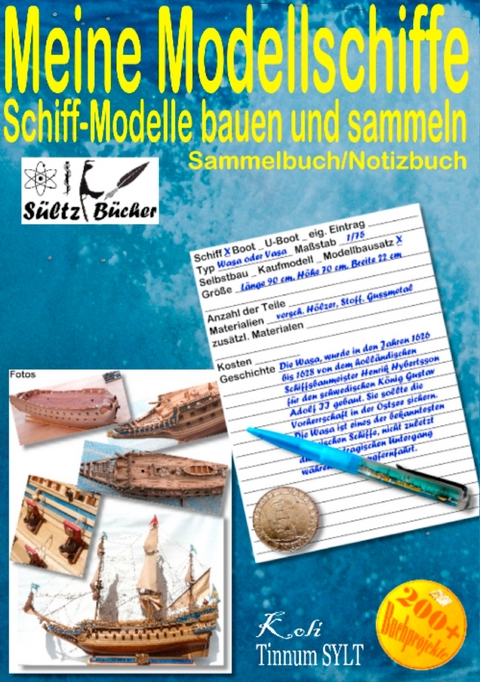 Meine Modellschiffe - Schiff Modelle bauen und sammeln - Sammelbuch/Notizbuch - Uwe H. S&uuml;ltz, Renate S&uuml;ltz