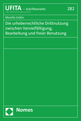 Die urheberrechtliche Drittnutzung zwischen Vervielf&auml;ltigung, Bearbeitung und freier Benutzung - Mariella Gabler