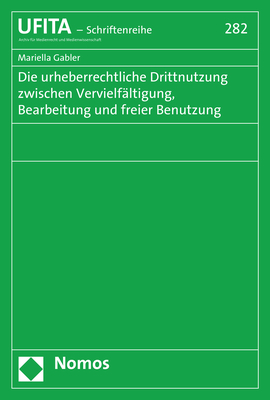 Die urheberrechtliche Drittnutzung zwischen Vervielf&auml;ltigung, Bearbeitung und freier Benutzung - Mariella Gabler