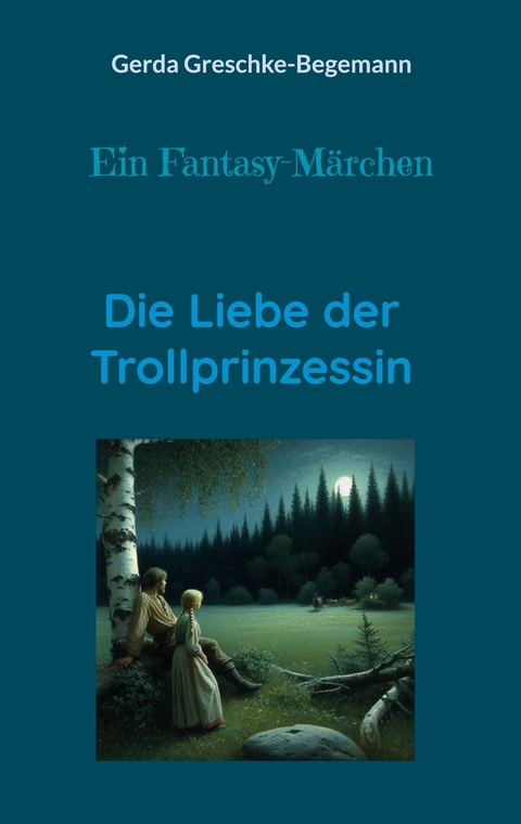 Die Liebe der Trollprinzessin - Gerda Greschke-Begemann