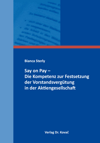 Say on Pay – Die Kompetenz zur Festsetzung der Vorstandsvergütung in der Aktiengesellschaft