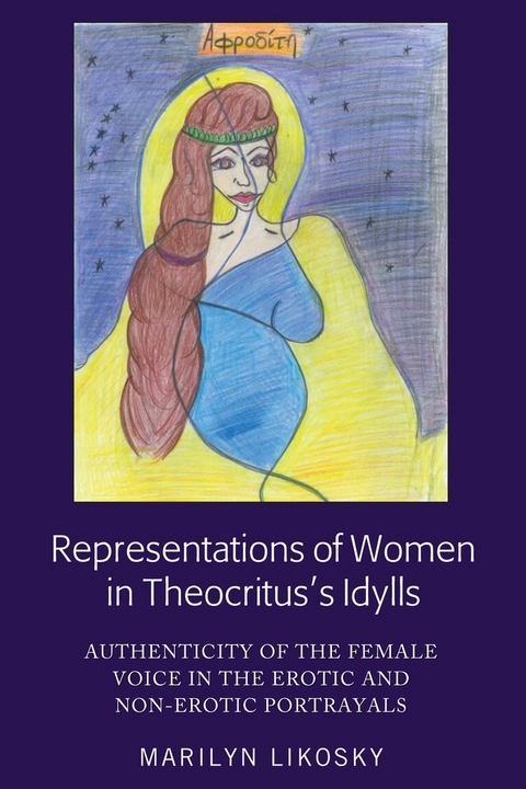 Representations of Women in Theocritus&rsquo;s Idylls - Marilyn Likosky