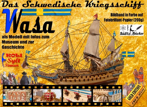 Das Schwedische Kriegsschiff Wasa/Vasa als Modell mit Infos zum Museum und zur Geschichte - Uwe H. S&uuml;ltz, Renate S&uuml;ltz