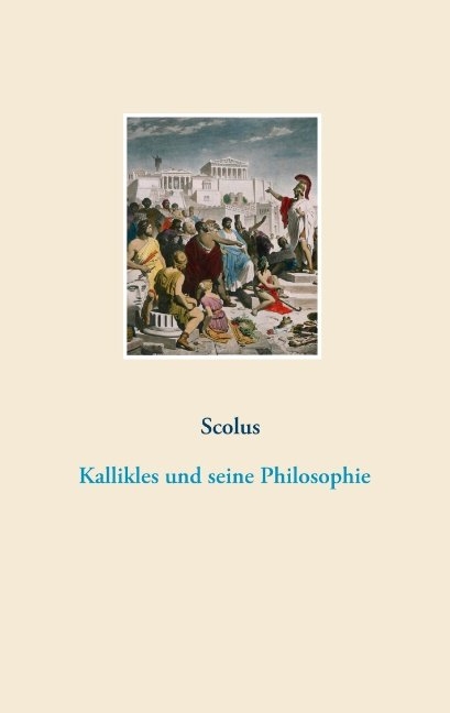 Kallikles und seine Philosophie -  Scolus