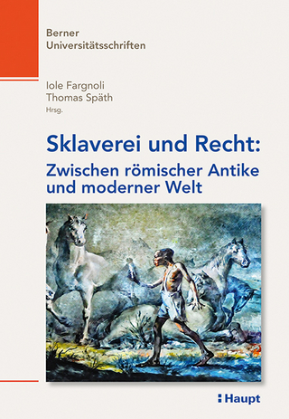 Sklaverei und Recht: Zwischen römischer Antike und moderner Welt