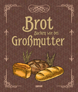 Brot backen wie bei Großmutter