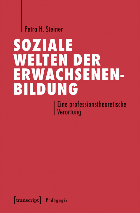 Soziale Welten der Erwachsenenbildung - Petra H. Steiner
