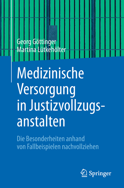 Medizinische Versorgung in Justizvollzugsanstalten - Georg G&ouml;ttinger, Martina L&uuml;tkeh&ouml;lter