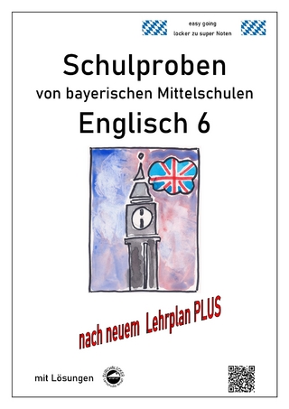 Mittelschule - Englisch 6 Schulproben bayerischer Mittelschulen mit Lösungen nach LehrplanPLUS
