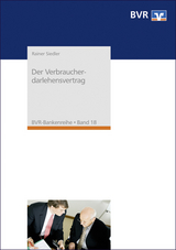 Der Verbraucherdarlehensvertrag - Rainer, Siedler; Bundesverband der Deutschen Volksbanken und Raiffeisenbanken e.V. (BVR)