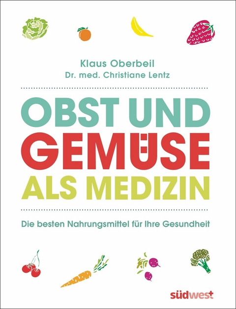 Obst und Gem&uuml;se als Medizin - Klaus Oberbeil, Christiane Lentz