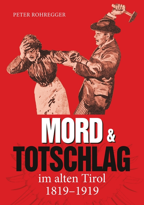 Mord und Totschlag im alten Tirol - Peter Rohregger