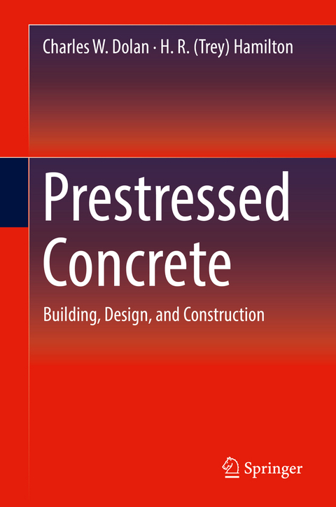 Prestressed Concrete - Charles W. Dolan, H. R. (Trey) Hamilton