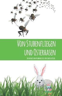Von Stubenfliegen und Osterhasen - Sabrina Nickel