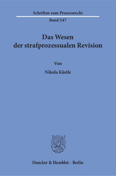 Das Wesen der strafprozessualen Revision. - Nikola K&auml;stle