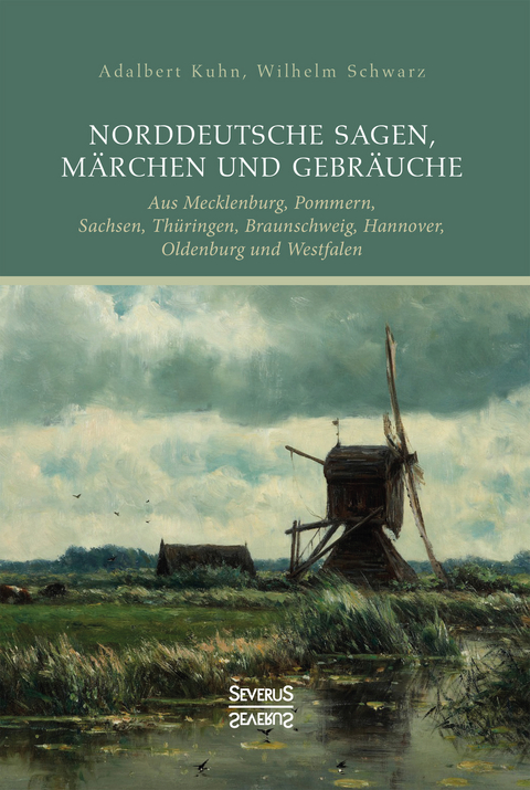 Norddeutsche Sagen, Märchen und Gebräuche - Adalbert Kuhn