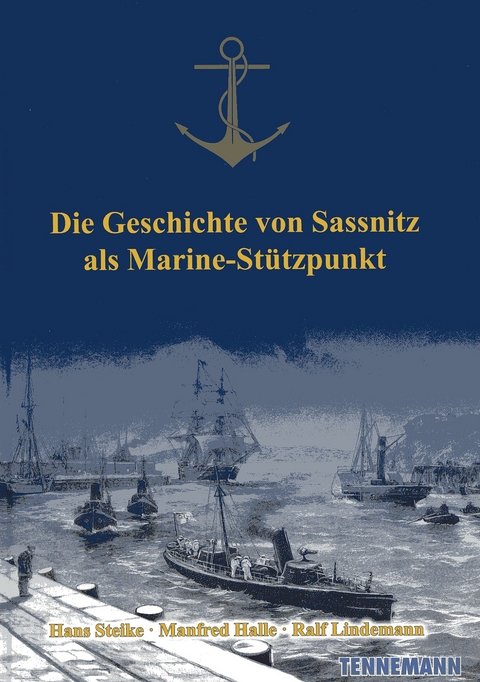 Die Geschichte von Sassnitz als Marine-St&uuml;tzpunkt - Ralf Lindemann, Hans Steike, Manfred Halle