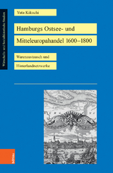 Hamburgs Ostsee- und Mitteleuropahandel 1600&ndash;1800 - Yuta Kikuchi