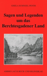 Sagen und Legenden um das Berchtesgadner Land - Schinzel-Penth, Gisela