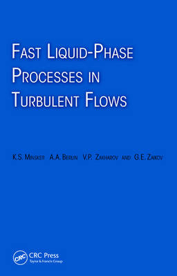 Fast Liquid-Phase Processes in Turbulent Flows -  Alexander Berlin,  Karl Minsker,  Gennady Zaikov,  Vadim Zakharov