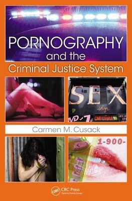 Pornography and The Criminal Justice System -  Carmen M. Cusack