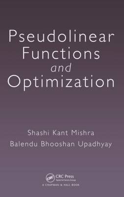 Pseudolinear Functions and Optimization -  Shashi Kant Mishra,  Balendu Bhooshan Upadhyay