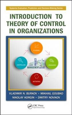 Introduction to Theory of Control in Organizations -  Vladimir N. Burkov,  Mikhail Goubko,  Nikolay Korgin,  Dmitry Novikov