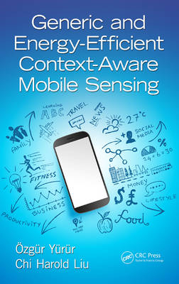Generic and Energy-Efficient Context-Aware Mobile Sensing -  Chi Harold Liu,  Ozgur Yurur