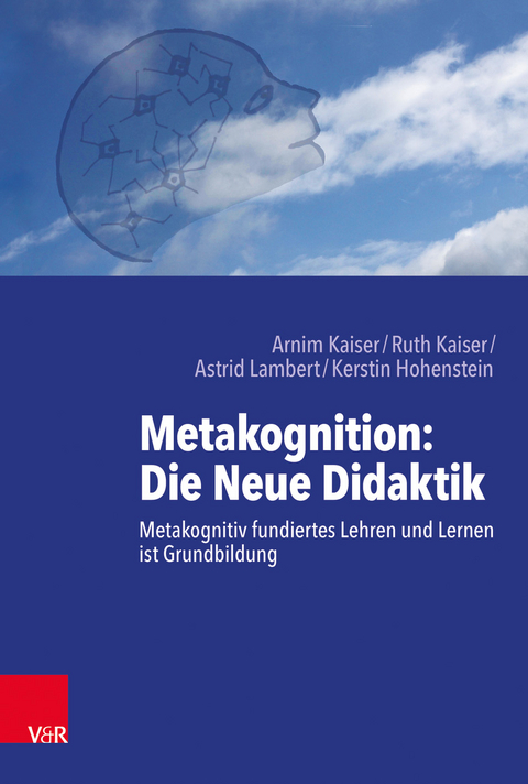 Metakognition: Die Neue Didaktik - Arnim Kaiser, Ruth Kaiser, Astrid Lambert, Kerstin Hohenstein