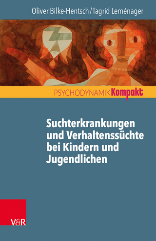 Suchtmittelgebrauch und Verhaltenssüchte bei Jugendlichen und jungen Erwachsenen - Oliver Bilke-Hentsch; Tagrid Leménager