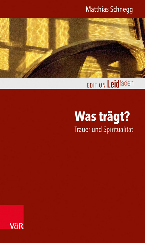 Was tr&auml;gt? Trauer und Spiritualit&auml;t - Matthias Schnegg