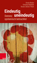 Eindeutig uneindeutig &ndash; Demenz systemisch betrachtet - Ursula Becker, Christian Hawellek, Renate Zwicker-Pelzer
