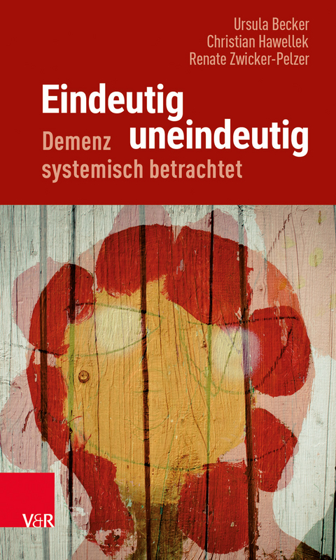 Eindeutig uneindeutig &ndash; Demenz systemisch betrachtet - Ursula Becker, Christian Hawellek, Renate Zwicker-Pelzer