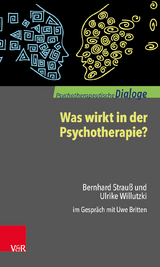 Was wirkt in der Psychotherapie? - Bernhard Strau&szlig;, Ulrike Willutzki