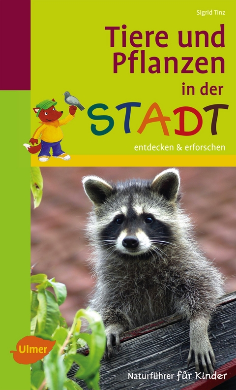 Naturf&uuml;hrer f&uuml;r Kinder: Tiere und Pflanzen in der Stadt - Sigrid Tinz