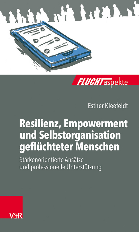 Resilienz, Empowerment und Selbstorganisation gefl&uuml;chteter Menschen - Esther Kleefeldt