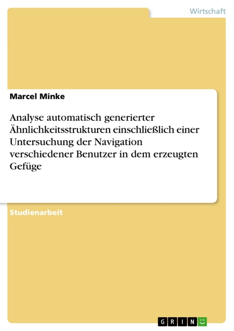 Analyse automatisch generierter &Auml;hnlichkeitsstrukturen einschlie&szlig;lich einer Untersuchung der Navigation verschiedener Benutzer in dem erzeugten Gef&uuml;ge -  Marcel Minke