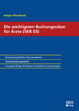 Die wichtigsten Buchungss&auml;tze f&uuml;r &Auml;rzte (SKR 03) - Holger Wendland