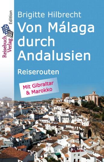 Von M&aacute;laga durch Andalusien - Brigitte Hilbrecht