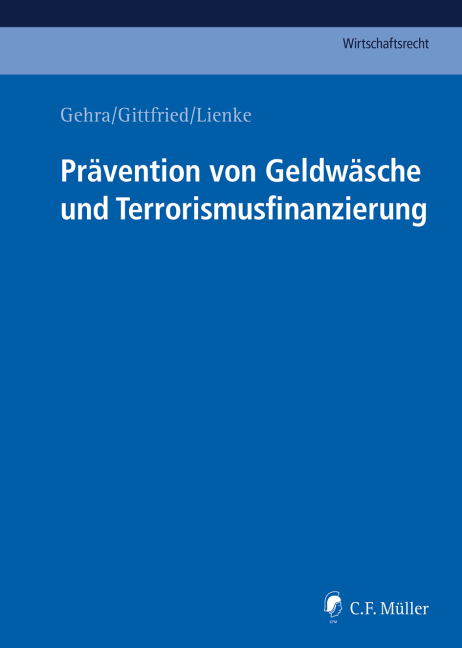 Pr&auml;vention von Geldw&auml;sche und Terrorismusfinanzierung - Klaus Alten, Laura Covill, Ivan Dunjic, Bernhard Gehra, LL.M. Gittfried  Norbert, Katharina Hefter, Felix Hildebrand, Joachim Kaetzler, Jannik Leiendecker, LL.M. Lienke  Georg, LL.M. Mathys  Beat, Bernhard Moitzi, LL.M. Nolde  Malaika, Oliver Pauly, Carla Pohle, Knut Clemens Reiser, Hartmut T. Renz, Raimund R&ouml;hrich, Eva Roters, LL.M. Roth  Barbara, Katharina Skalnik, Wolfgang Vahldiek, Stephan A. Vitzthum, Mike White
