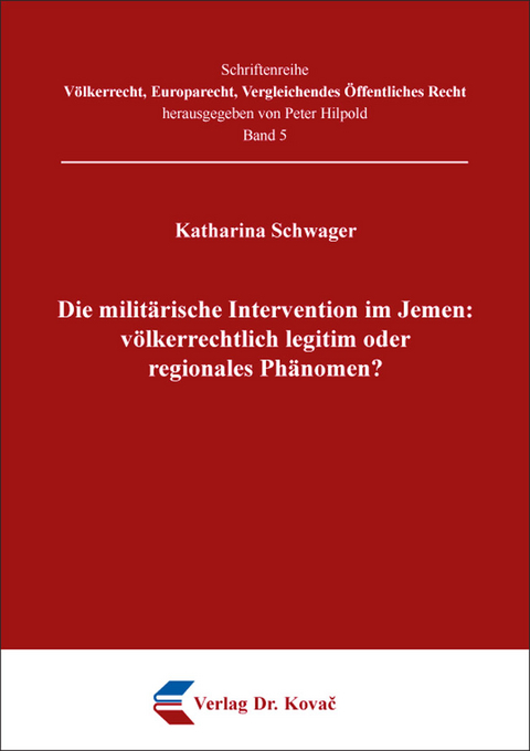 Die milit&auml;rische Intervention im Jemen: v&ouml;lkerrechtlich legitim oder regionales Ph&auml;nomen? - Katharina Schwager