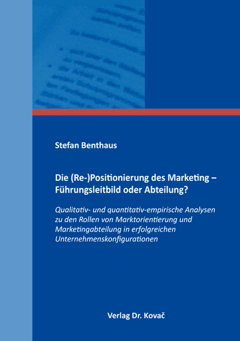 Die (Re-)Positionierung des Marketing &ndash; F&uuml;hrungsleitbild oder Abteilung? - Stefan Benthaus