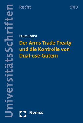 Der Arms Trade Treaty und die Kontrolle von Dual-use-G&uuml;tern - Laura Louca