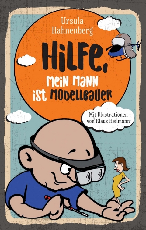 Hilfe, mein Mann ist Modellbauer - Ursula Hahnenberg